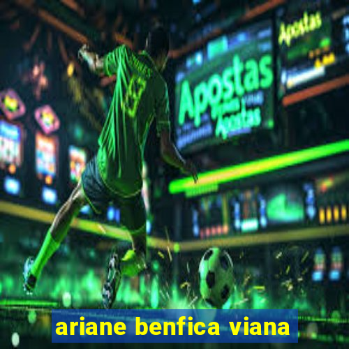 ariane benfica viana